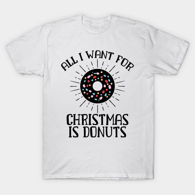 All I Want For Christmas is Donuts Funny Sprinkles Gift T-Shirt by TheOptimizedCreative